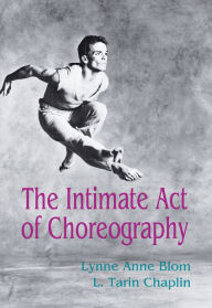 Title: The Intimate Act Of Choreography, Author: Lynne Anne Blom