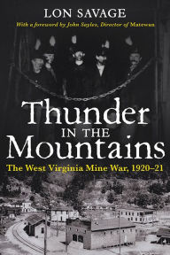 Title: Thunder In the Mountains: The West Virginia Mine War, 1920-21, Author: Lon Savage