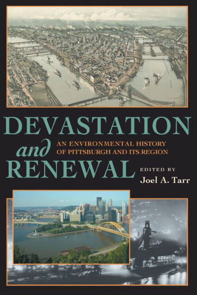 Devastation and Renewal: An Environmental History of Pittsburgh and Its Region