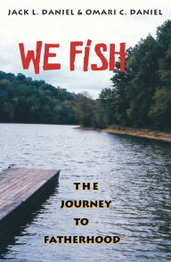 Title: We Fish: The Journey to Fatherhood, Author: Jack L Daniel