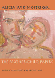 Title: The Mother/Child Papers, Author: Alicia Suskin Ostriker