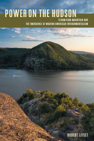 Title: Power on the Hudson: Storm King Mountain and the Emergence of Modern American Environmentalism, Author: Robert D. Lifset