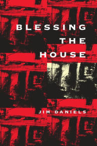 Title: Blessing the House, Author: Jim Daniels