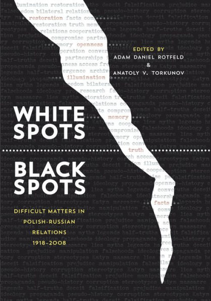 White Spots-Black Spots: Difficult Matters in Polish-Russian Relations, 1918-2008