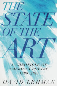 Title: The State of the Art: A Chronicle of American Poetry, 1988-2014, Author: David Lehman