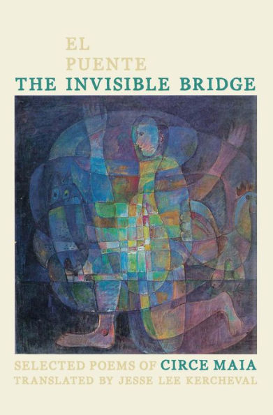 The Invisible Bridge / El Puente Invisible: Selected Poems of Circe Maia