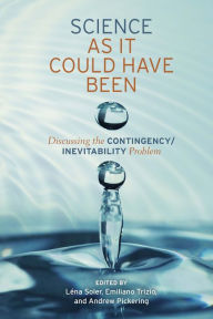 Title: Science as It Could Have Been: Discussing the Contingency/Inevitability Problem, Author: Lena Soler