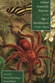 Title: Global Scientific Practice in an Age of Revolutions, 1750-1850, Author: Patrick Manning