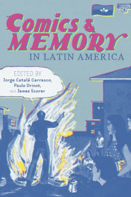 Title: Comics and Memory in Latin America, Author: Jorge Catala Carrasco