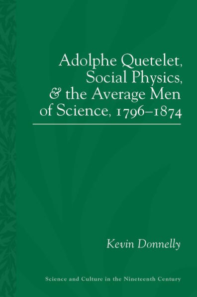 Adolphe Quetelet, Social Physics and the Average Men of Science, 1796-1874