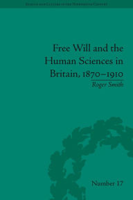 Title: Free Will and the Human Sciences in Britain, 1870-1910, Author: Roger Smith