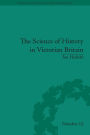 The Science of History in Victorian Britain: Making the Past Speak