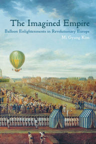 Title: The Imagined Empire: Balloon Enlightenments in Revolutionary Europe, Author: Mi Gyung Kim
