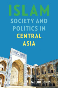 Title: Islam, Society, and Politics in Central Asia, Author: Pauline Jones