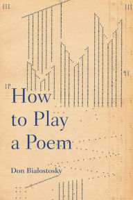 Title: How to Play a Poem, Author: Don Bialostosky