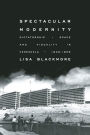 Spectacular Modernity: Dictatorship, Space, and Visuality in Venezuela, 1948-1958