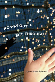 Title: No Way Out but Through, Author: Lynne Sharon Schwartz