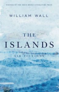 Title: The Islands: Six Fictions, Author: William Wall