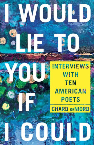 I Would Lie to You if I Could: Interviews with Ten American Poets