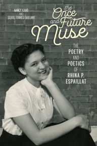 Title: The Once and Future Muse: The Poetry and Poetics of Rhina P. Espaillat, Author: Nancy Kang