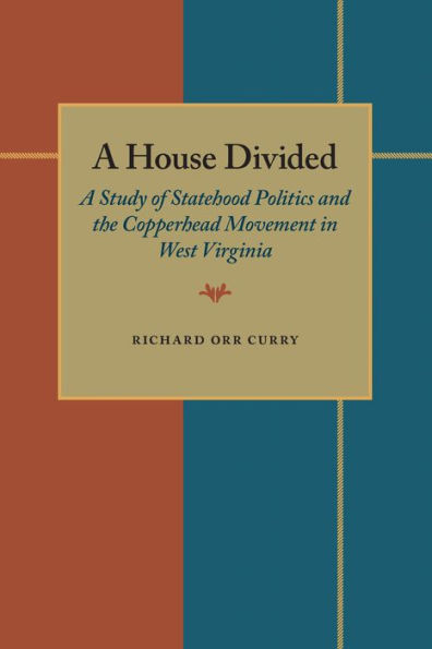 A House Divided: A Study of Statehood Politics and the Copperhead Movement in West Virginia