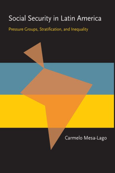 Social Security in Latin America: Pressure Groups, Stratification, and Inequality