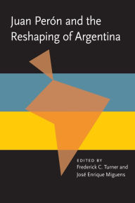 Title: Juan Peron and the Reshaping of Argentina, Author: Frederick Turner