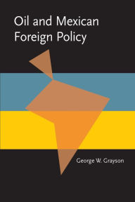 Title: Oil and Mexican Foreign Policy, Author: George Grayson