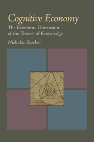 Title: Cognitive Economy: The Economic Dimension of the Theory of Knowledge, Author: Nicholas Rescher