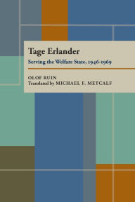 Title: Tage Erlander: Serving the Welfare State, 1946-1969, Author: Olof Ruin