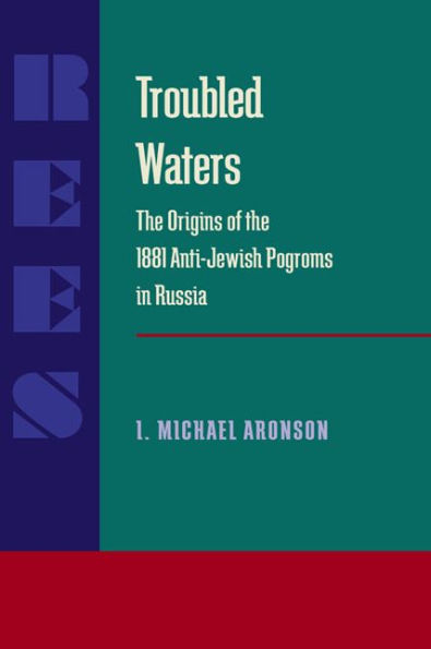 Troubled Waters: Origins of the 1881 Anti-Jewish Pogroms in Russia