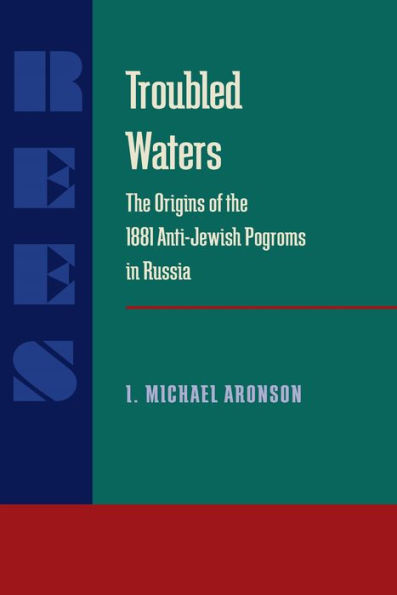 Troubled Waters: Origins of the 1881 Anti-Jewish Pogroms in Russia
