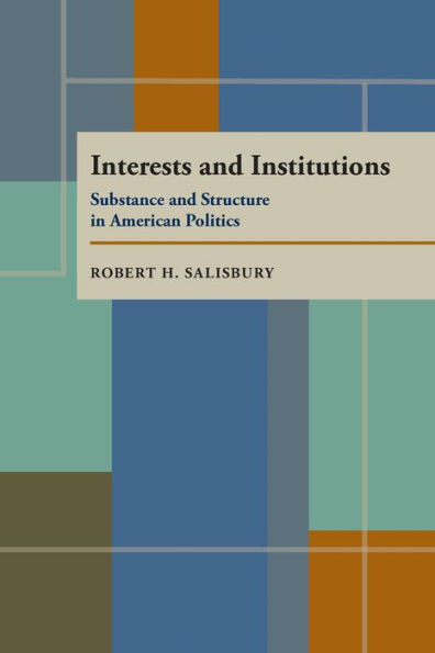 Interests and Institutions: Substance and Structure in American Politics