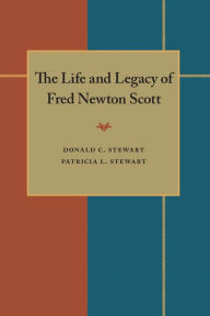 Title: The Life and Legacy of Fred Newton Scott, Author: Donald C. Stewart