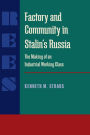 Factory and Community in Stalin's Russia: The Making of an Industrial Working Class