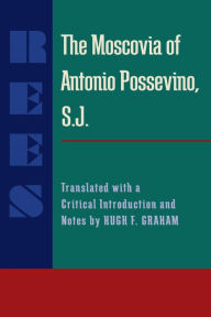 Title: The Moscovia of Antonio Possevino, S.J.: Translated with a Critical Introduction and Notes by Hugh F. Graham, Author: Antonio Possevino