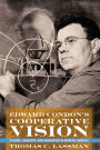 Edward Condon's Cooperative Vision: Science, Industry, and Innovation in Modern America