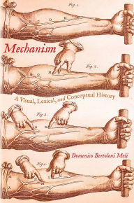 Title: Mechanism: A Visual, Lexical, and Conceptual History, Author: Domenico Bertoloni Meli