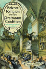 Science, Religion, and the Protestant Tradition: Retracing the Origins of Conflict