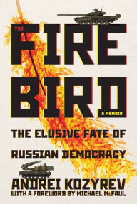 Title: The Firebird: The Elusive Fate of Russian Democracy, Author: Andrei Kozyrev