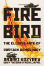 The Firebird: The Elusive Fate of Russian Democracy