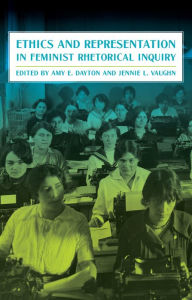 Title: Ethics and Representation in Feminist Rhetorical Inquiry, Author: Amy Dayton