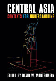 Title: Central Asia: Contexts for Understanding, Author: David W. Montgomery