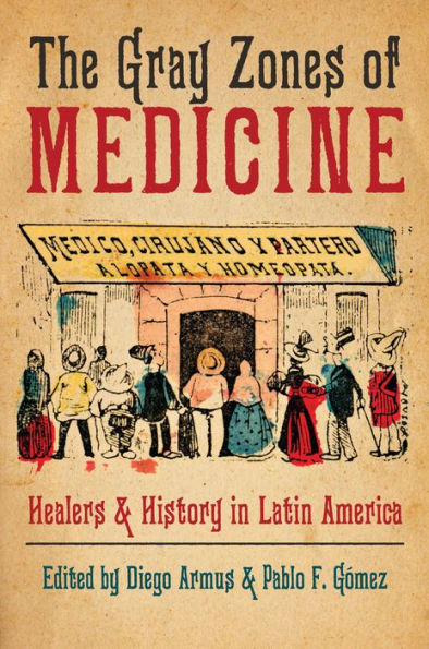 The Gray Zones of Medicine: Healers and History in Latin America