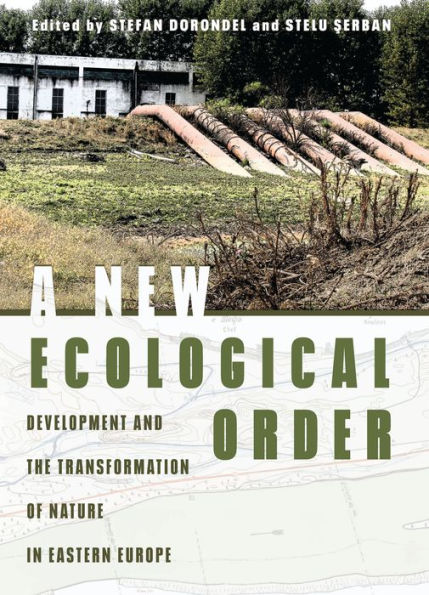 A New Ecological Order: Development and the Transformation of Nature in Eastern Europe