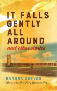 Title: It Falls Gently All Around and Other Stories, Author: Ramona Reeves