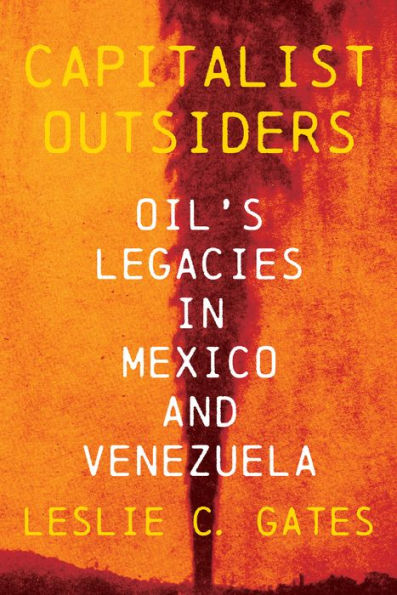 Capitalist Outsiders: Oil's Legacy in Mexico and Venezuela