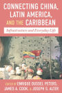 Connecting China, Latin America, and the Caribbean: Infrastructure and Everyday Life