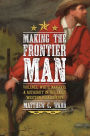 Making the Frontier Man: Violence, White Manhood, and Authority in the Early Western Backcountry
