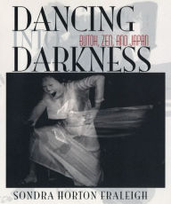 Title: Dancing Into Darkness: Butoh, Zen, and Japan, Author: Sondra Horton Fraleigh